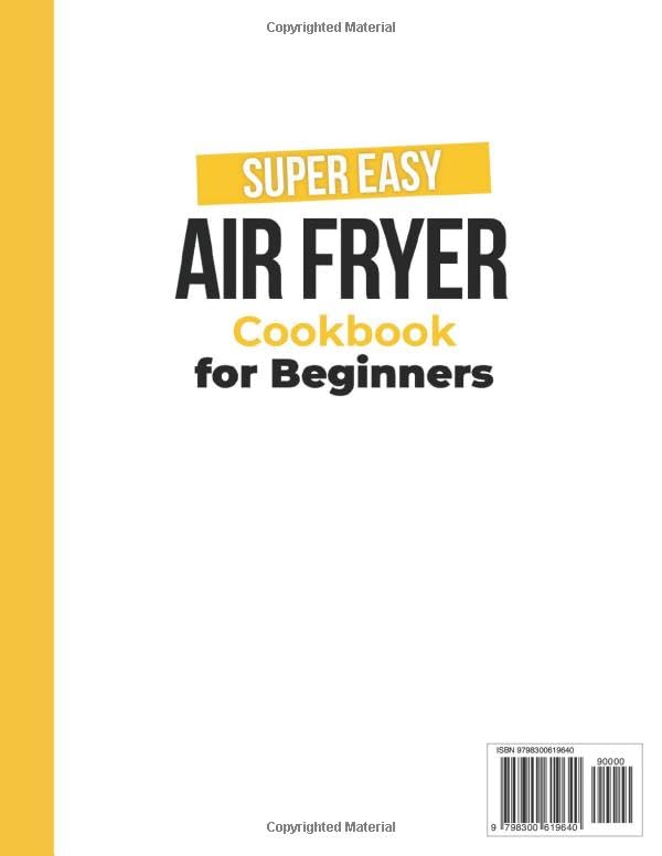 Super Easy Air Fryer Cookbook for Beginners: Quick, Simple, and Irresistibly Delicious Recipes to Save Time, Eat Healthy, and Impress Your Loved Ones Every Day!