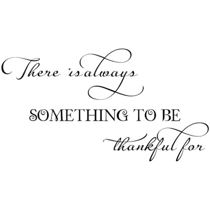There is Always Something to be Thankful for - Vinyl Wall Art Decal Quote Inspirational Modern Saying Wall Art Lettering Room Decor