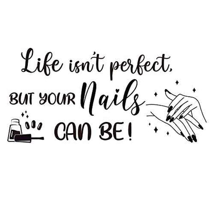 Life Isn't Perfect But Your Nails Can Be Vinyl Wall Decal Girl Bedroom Decals Beauty Salon Nail Wall Art Decor
