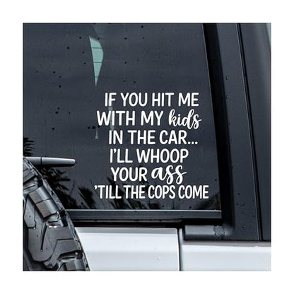If You Hit Me with My Kids in The Car I'll Whoop Your Ass Till The Cops Come Decal, Car Window Decals, 6 Inches UV DTF Tranfer Car Stickers, Weatherproof Car Truck Window Bumper Sticker