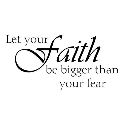 Let Your Faith Be Bigger Than Your Fear Vinyl Wall Decal Inspirational Wall Sayings Positive Quote Handwriting Art Letters Home Decor