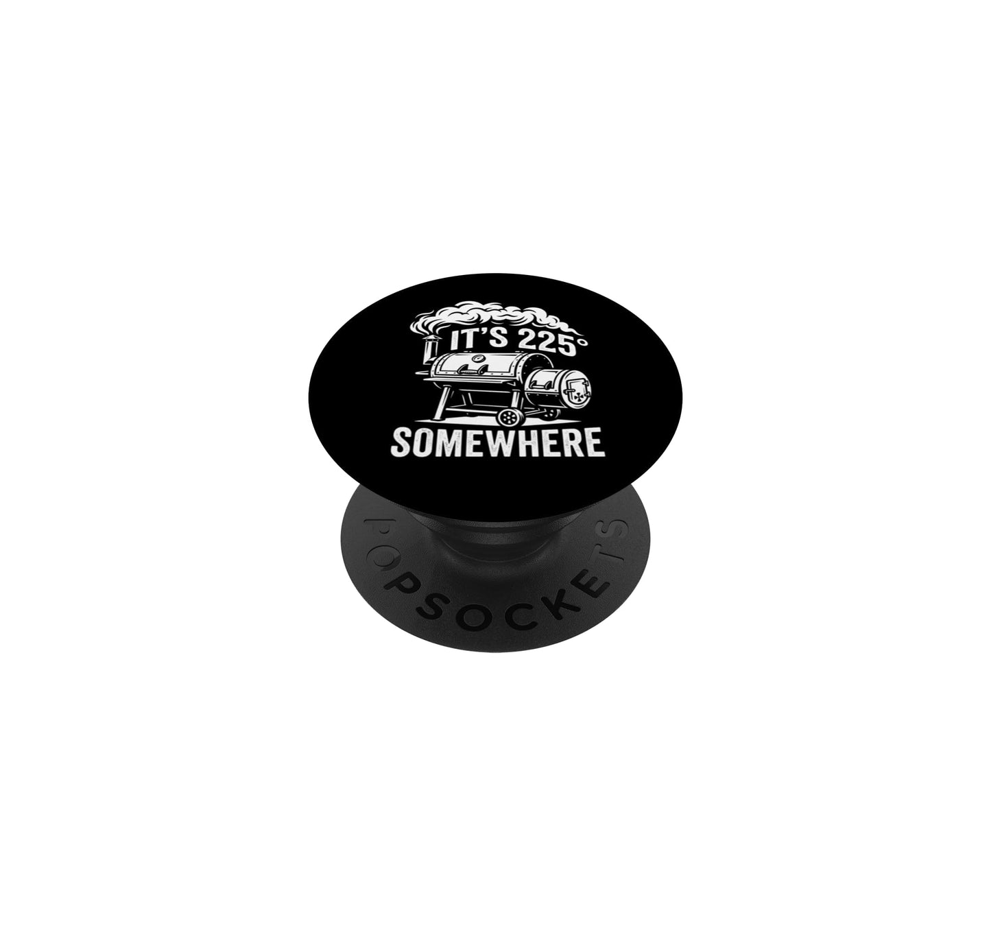 It's 225 Somewhere Funny BBQ Smoker Grill Quote PopSockets Adhesive PopGrip