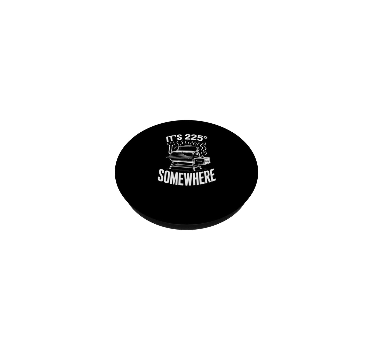 Its 225 Somewhere Funny BBQ Smoker Grill Pitmaster Humor PopSockets Adhesive PopGrip