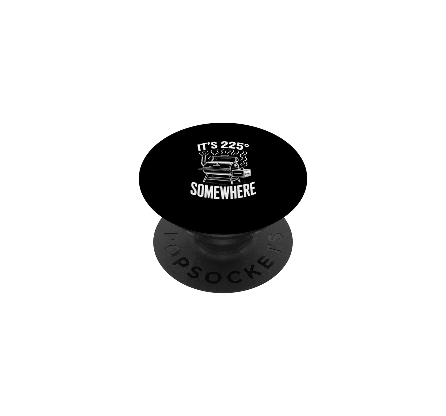 Its 225 Somewhere Funny BBQ Smoker Grill Pitmaster Humor PopSockets Adhesive PopGrip