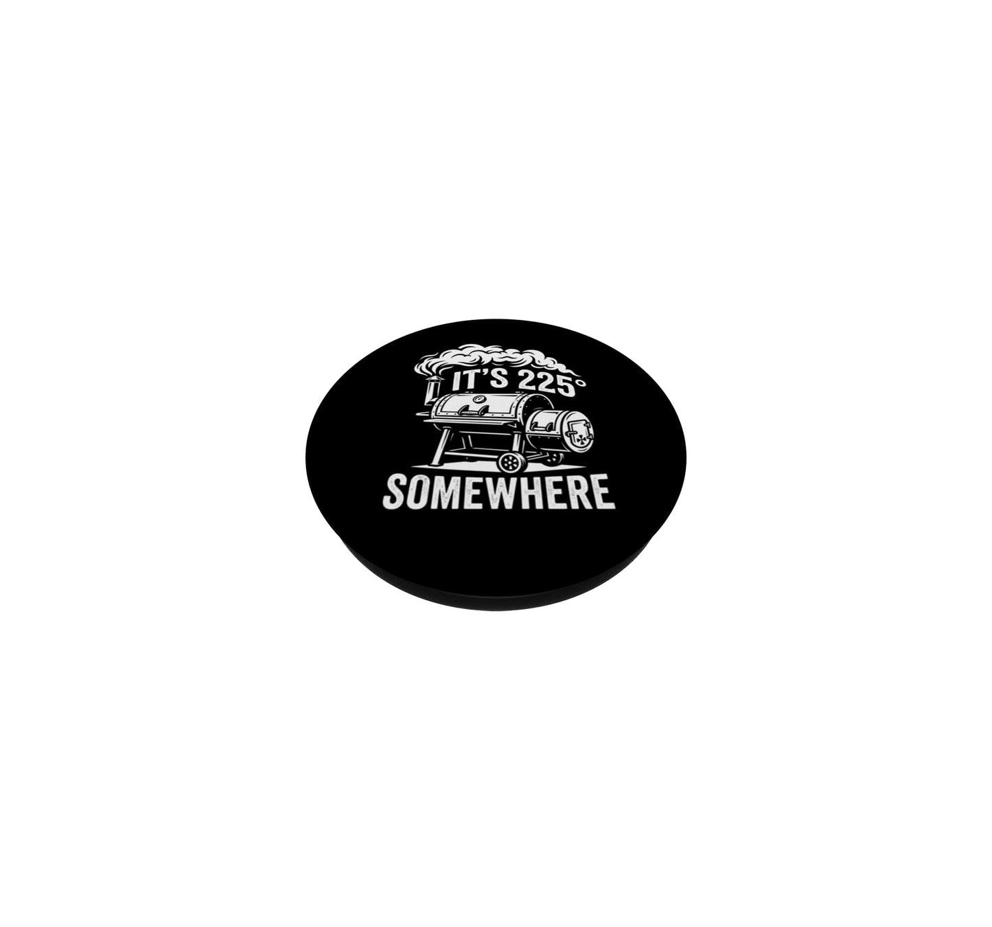It's 225 Somewhere Funny BBQ Smoker Grill Quote PopSockets Adhesive PopGrip
